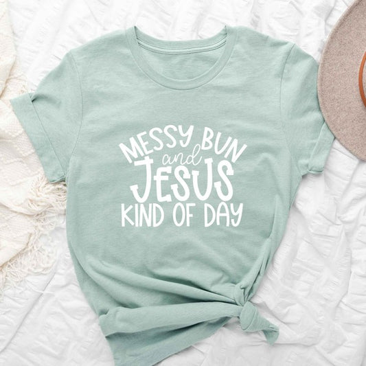 Messy Bun And Jesus Kind Of Day Short Sleeve Tee